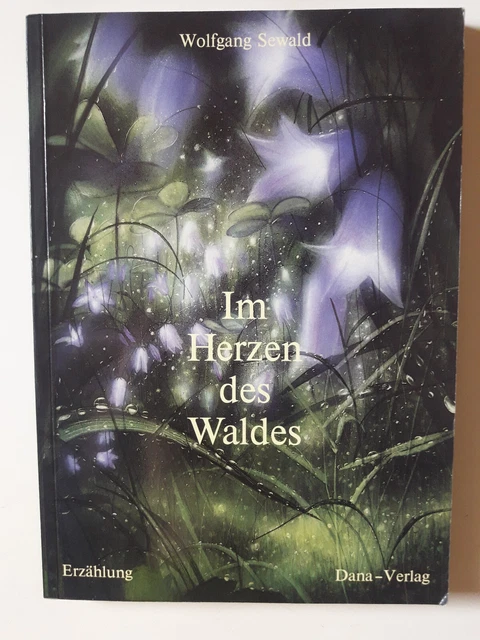 Wolfgang Sewald • Im Herzen des Waldes (Erzählung, Dana Verlag)