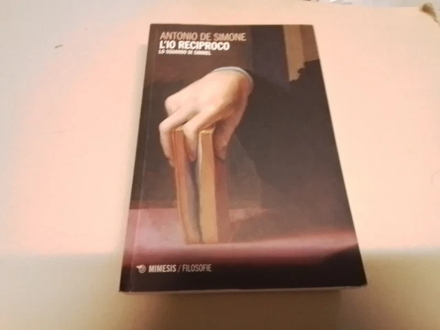 L'io reciproco. Lo sguardo di Simmel - De Simone Antonio, 16a24