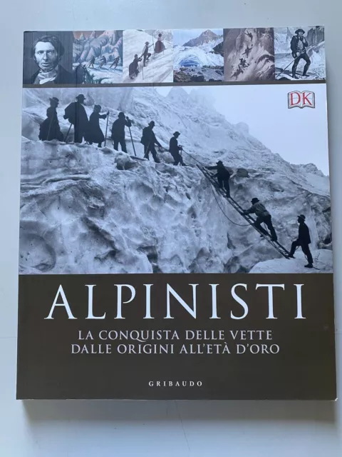 Alpinisti - La Conquista Delle Vette Dalle Origini All’età D’oro