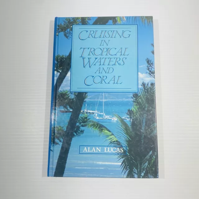 Cruising in Tropical Waters and Coral 1986 Hardcover Book Alan Lucas Coast