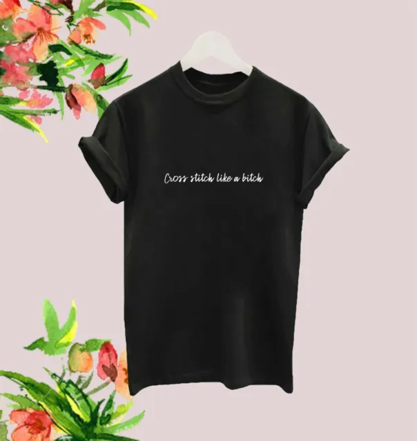 Cross Stitch Like A Bitch Funny T Shirt Ladies Tee Gift Sewing Top Stitching Sew