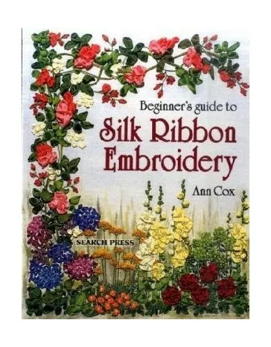 Beginner's Guide to Silk Ribbon Embroidery (Beginner's Gu by Cox, Ann 0855328355