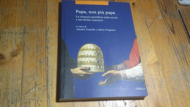 Papa, non più papa La rinuncia pontificia nella storia e nel diritto..., 31g23