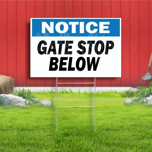 Notice Gate STop Below Indoor Outdoor Yard Sign