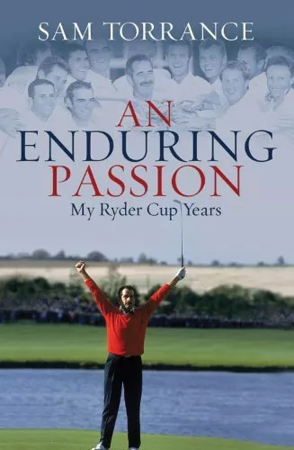 An Enduring Passion: My Ryder Cup Years By Sam Torrance