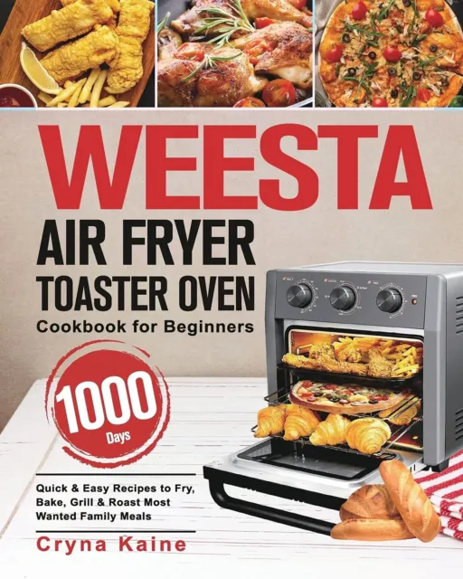 WEESTA Air Fryer Toaster Oven Cookbook for Beginners: 1000-Day Quick & Easy Rec,