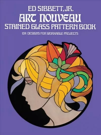 Art Nouveau Stained Glass Pattern Book : 104 Designs for Workable Projects, P...