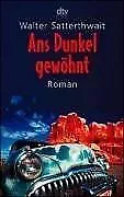 Ans Dunkel gewöhnt. von Satterthwait, Walter | Buch | Zustand gut