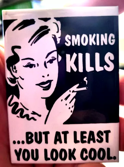 SMOKING KILLS but you look cool refrigerator fridge MAGNET