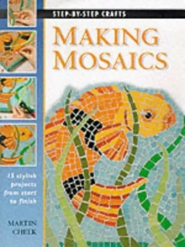 Step by Step Making Mosaics (Step-By-Step Crafts) by Cheek, Martin Hardback The