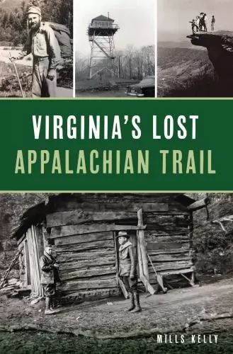 Virginia's Lost Appalachian Trail, Virginia, History &amp; Guide, Paperback