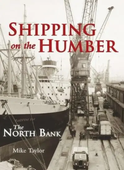 Shipping on the Humber - the North Bank-Mike Taylor