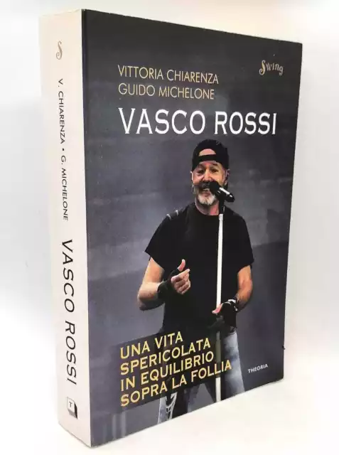 Vasco Rossi. Una vita spericolata in equilibrio sopra la follia. V. Chiarenza