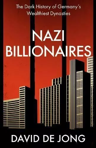 Nazi Billionaires: The Dark History of Germany’s Wealthiest Dynasties [hardcover