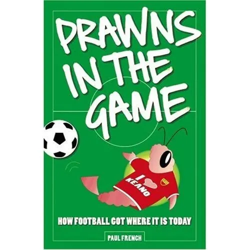 Prawns in the Game: How Football Got Where it is Today! - Paperback NEW French,