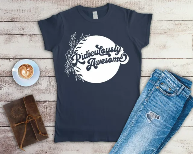 Ridiculously Awesome Ladies T Shirt Sizes Small-2XL