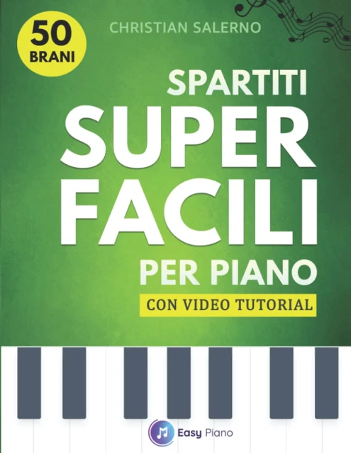 Spartiti Super Facili Per Pianoforte - 50 Brani Con Video Tutorial Per Principianti
