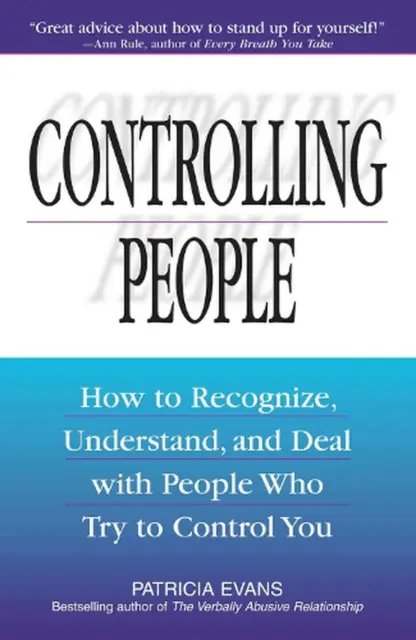 Controlling People: How to Recognize, Understand, and Deal With People Who Try t