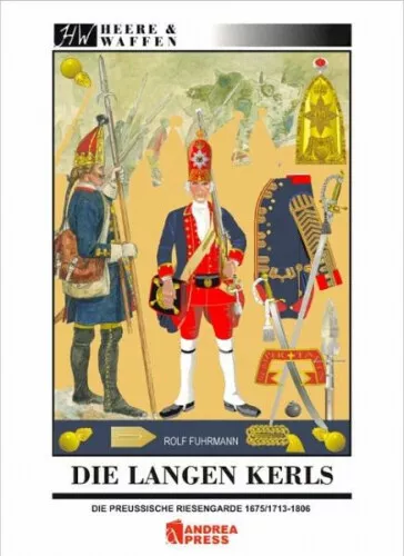 Die Langen Kerls 1675/1713 bis 1806 / Heere & Waffen Bd.5|Rolf Fuhrmann|Deutsch