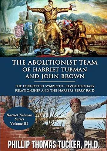 The Abolitionist Team of Harriet Tubman and John Brown. Tucker 9780359937011<|