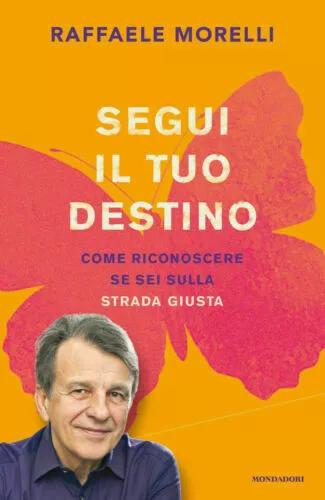 libro SEGUI IL TUO DESTINO Raffaele Morelli 2019 1ª edizione mondadori autostima