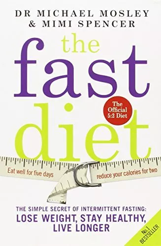 The Fast Diet: The Secret of Intermittent Fasting - Lose Weight, Stay Healthy,