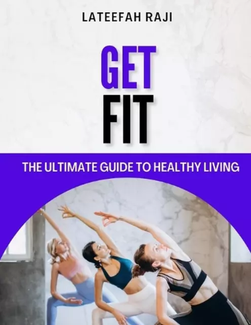 Get Fit: The Ultimate Guide To Healthy Living by Lateefah Raji (English) Paperba