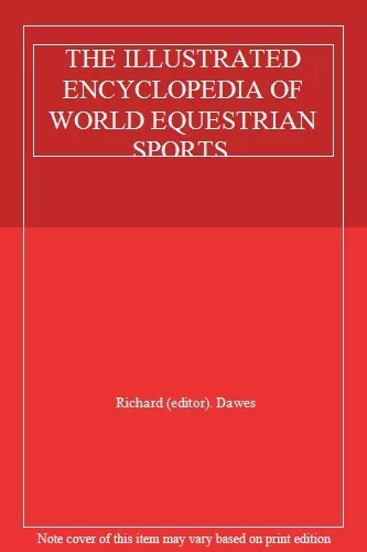 THE ILLUSTRATED ENCYCLOPEDIA OF WORLD EQUESTRIAN SPORTS.,Richard (editor). Dawe