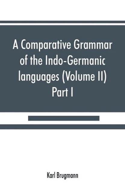 A COMPARATIVE GRAMMAR of the Indo-Germanic languages. A concise ...
