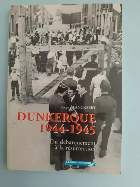 livre DUNKERQUE 1944-1945 du débarquement a la résurrection de SERGE BLANCKAERT