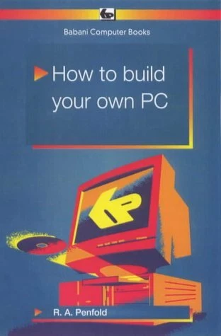 Computer Build Book HOW TO BUILD Your Own PC (Babani computer books), Penfold, R. A., Used ...