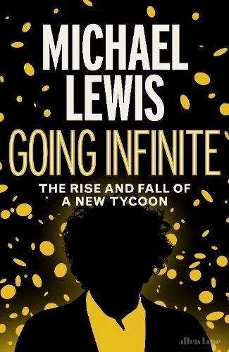 Going Infinite: The Rise and Fall of a New Tycoon by Michael Lewis