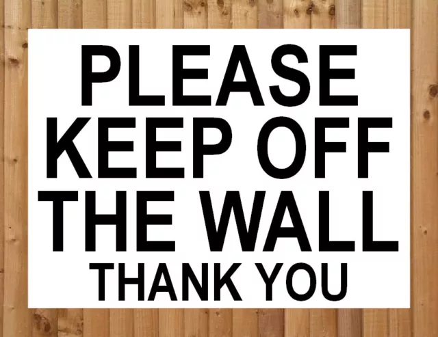 PLEASE KEEP OFF THE WALL ~ SIGN NOTICE ~ private property stay off walls safety