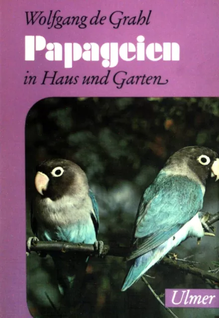 Papageien in Haus und Garten : Sittiche, Kakadus, Unzertrennl., Sperlingspapagei