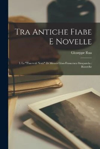 Tra Antiche Fiabe E Novelle: I. Le Piacevoli Notti Di Messer Gian Francesco