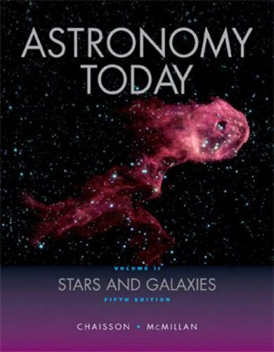 Astronomy Today,  Volume 2: Stars and Galaxies (5th Edition) by Eric Chaisson,