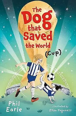 The Dog That Saved the World (Cup) by Phil Earle (author), Elisa Paganelli (i...