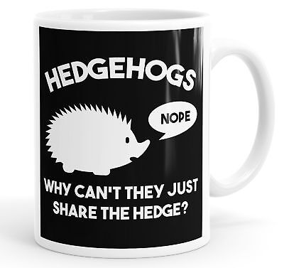 Hedgehogs Why Can't They Just Share The Hedge? Funny Slogan Mug Tea Cup Coffee