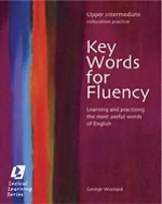 Key Words for Fluency Upper Intermediate: Learning and practising the most...
