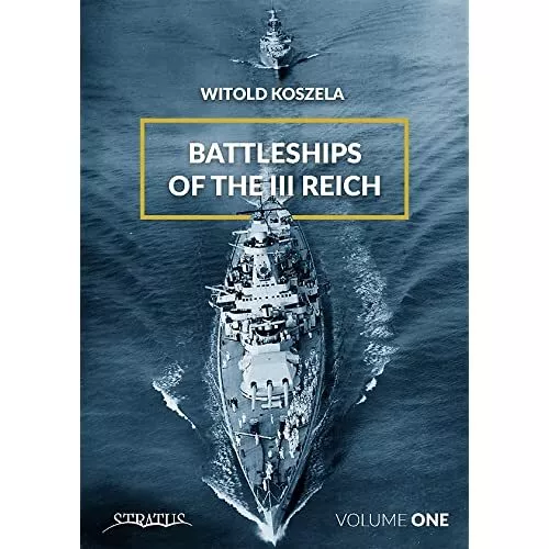 Battleships Of The Third Reich Volume 1: 2018 - HardBack NEW Koszela, Witold 01/