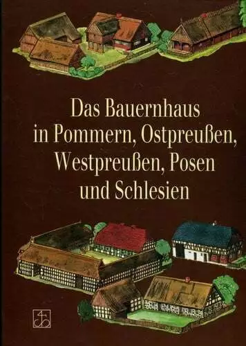 Das Bauernhaus in Pommern, Ostpreußen, Westpreußen, Posen und Schlesien Buch