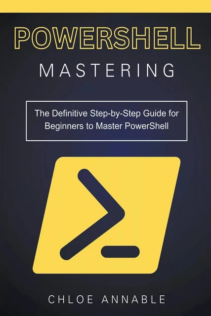 MASTERING POWERSHELL: THE Definitive Step-by-Step Guide for Begin £21. ...