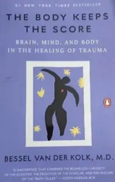 The Body Keeps the Score : Brain, Mind, and Body in the Healing of Trauma