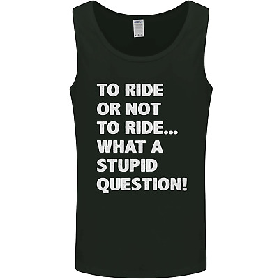 To Ride or Not to? What a Stupid Question Mens Vest Tank Top