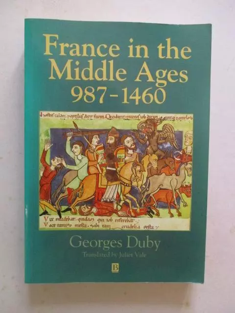 Duby, Georges: FRANCE IN THE MIDDLE AGES, 987-1460: FROM HUGH CAPET TO JOAN OF A