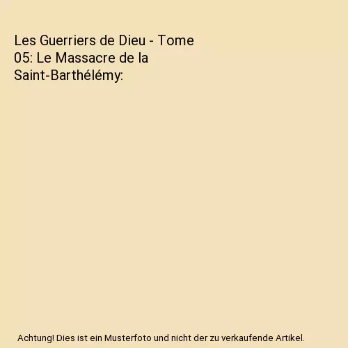 Les Guerriers de Dieu - Tome 05: Le Massacre de la Saint-Barthélémy