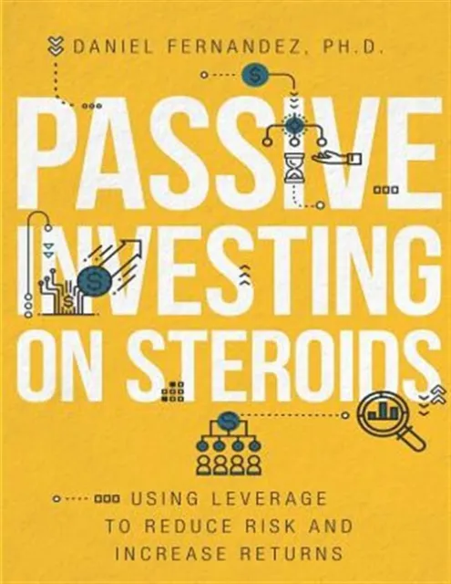 Passive Investing on Steroids: Using Leverage to Reduce Risk and Increase Ret...