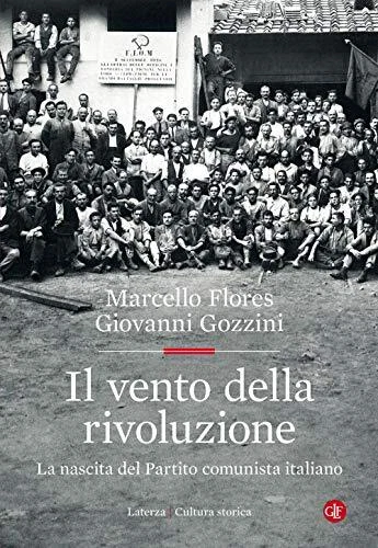 vento della rivoluzione la nascita del partito comunista italiano gozzini giovan