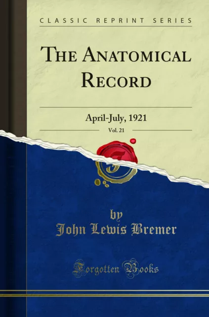 The Anatomical Record, Vol. 21: April-July, 1921 (Classic Reprint)