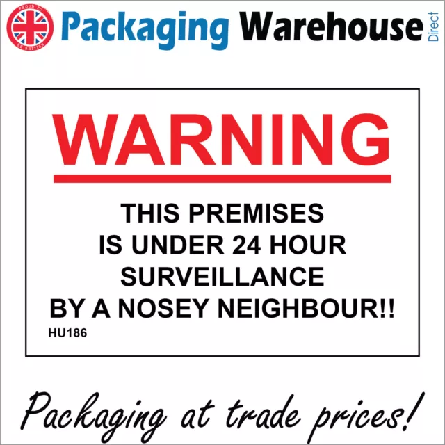 Hu186 Warning Premises Is Under 24 Hour Surveillance By A Nosey Neighbour Sign